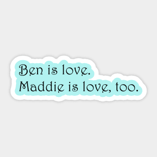 Ben is love. Maddie is love, too. - Siren Sticker